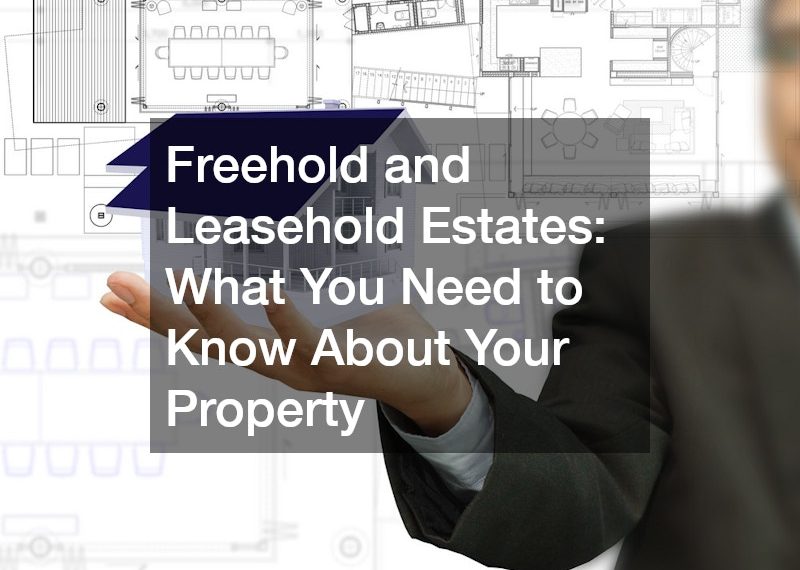 Freehold and Leasehold Estates What You Need to Know About Your Property