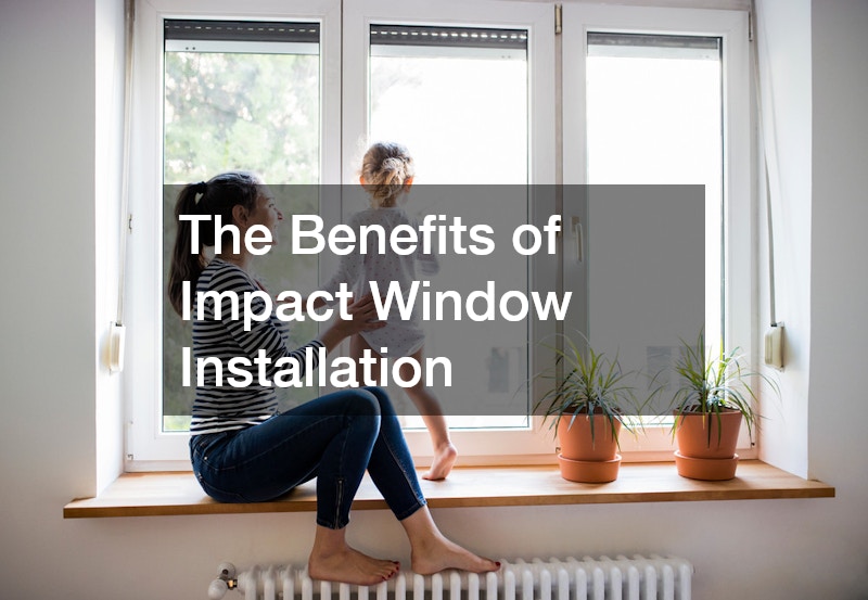 The Benefits of Impact Window Installation